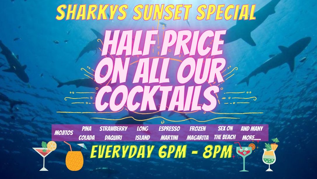 Sharky's Sunset Special - Half Price on All Cocktails 6PM-8PM Daily
